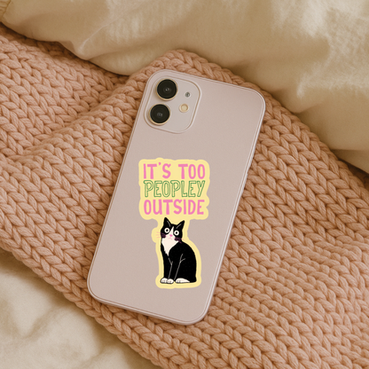 It’s Too Peopley Outside Cat Sticker | Funny Introvert Vinyl Sticker