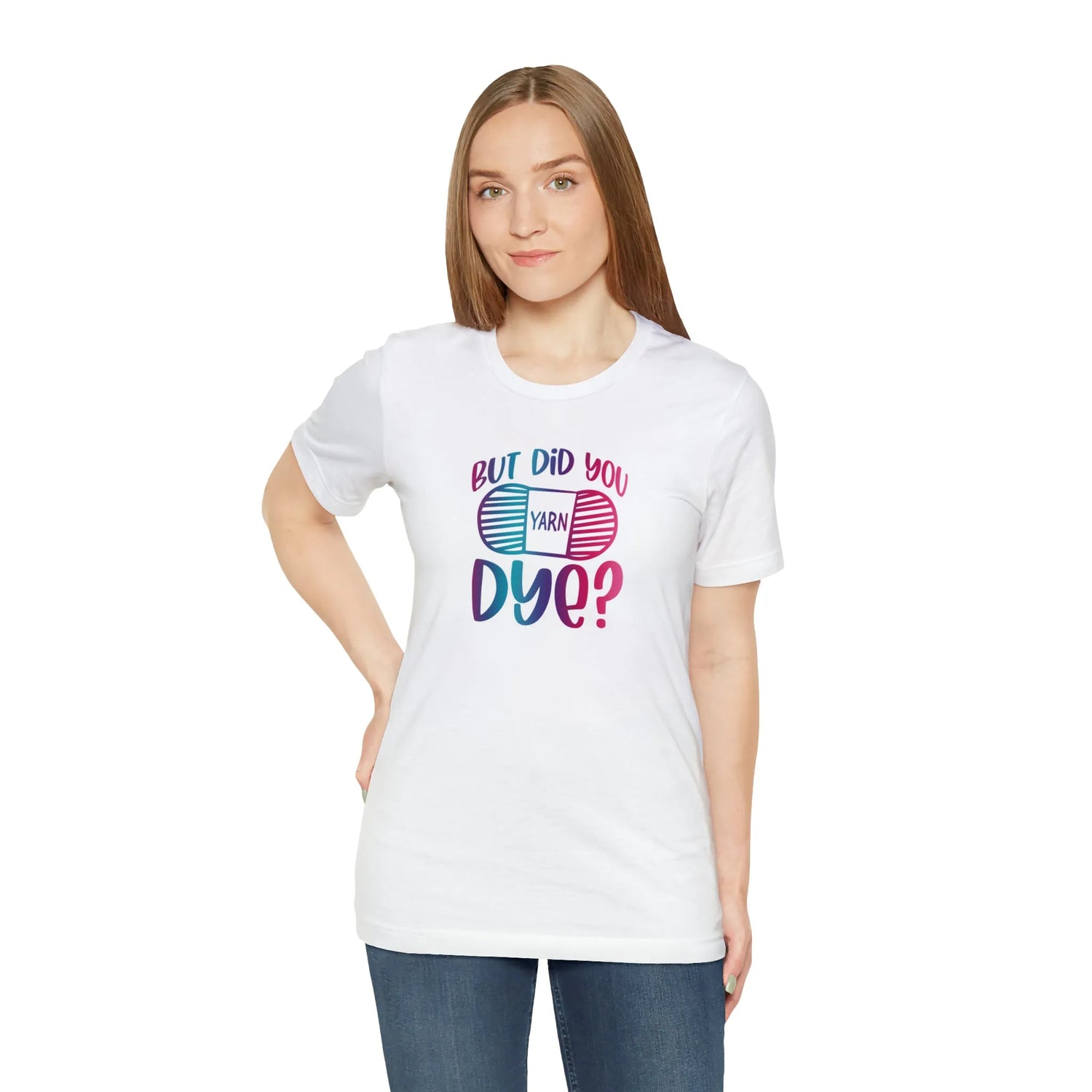 But Did You Dye? T-Shirt