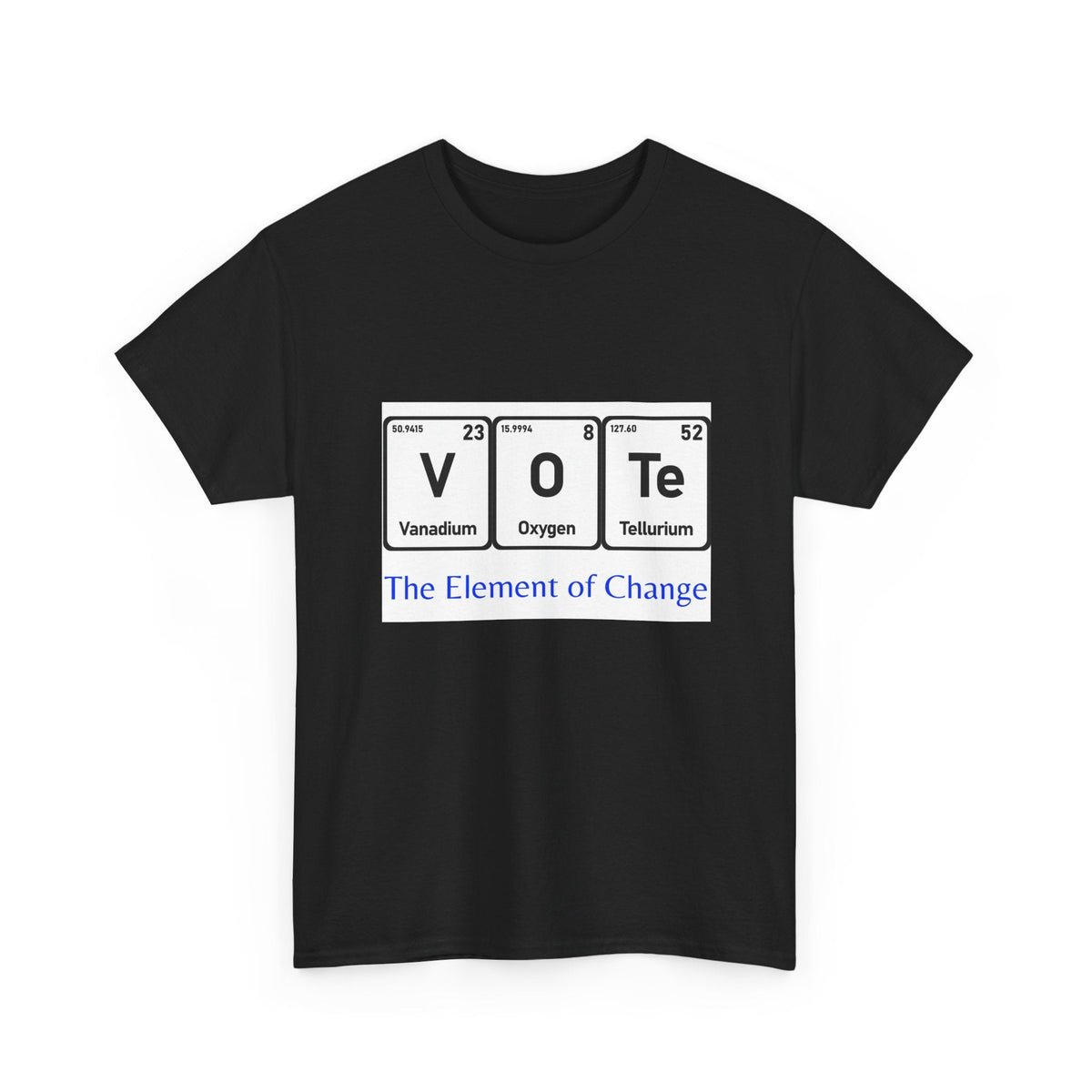 Vote T-Shirt – "The Element of Change" Periodic Table Design
