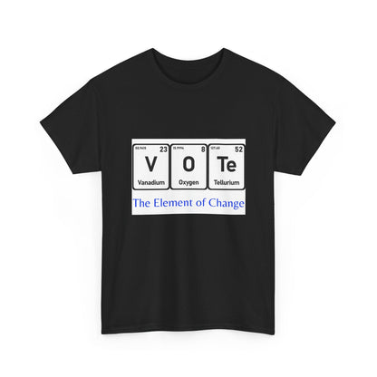 Vote T-Shirt – "The Element of Change" Periodic Table Design
