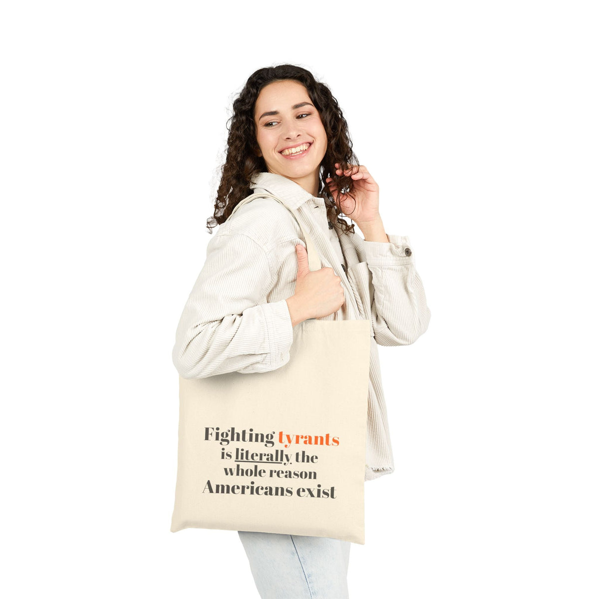 "Fighting tyrants is literally the whole reason Americans exist" on Cotton Canvas Tote Bag