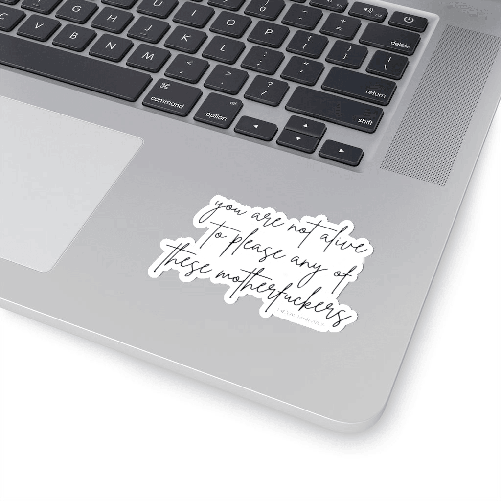 You Are Not Alive to Please Any of These Motherfuckers - Die-Cut Stickers - Babe co.