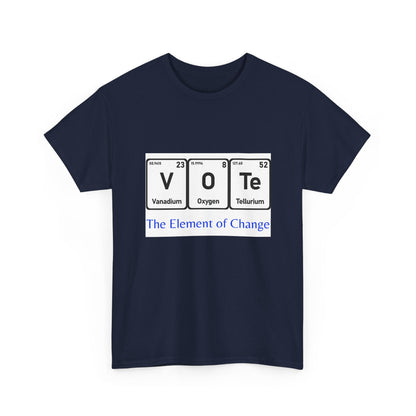 Vote T-Shirt – "The Element of Change" Periodic Table Design