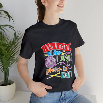 As I Get Older I Prefer To Knit T-Shirt