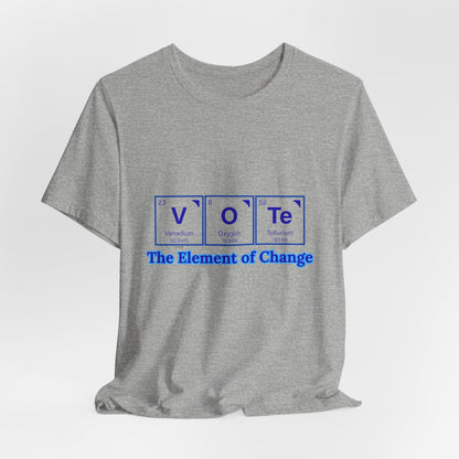 Vote T-Shirt — The Element of Change Graphic Tee (Civic Engagement, Election Apparel)