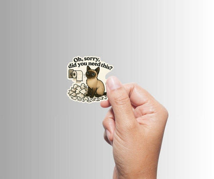 Oh, Sorry, Did You Need This? Sticker | Funny Siamese Cat Vinyl Sticker