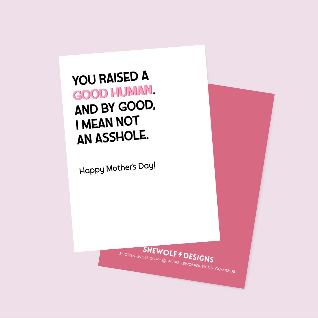 You Raised a Good Human Mother&