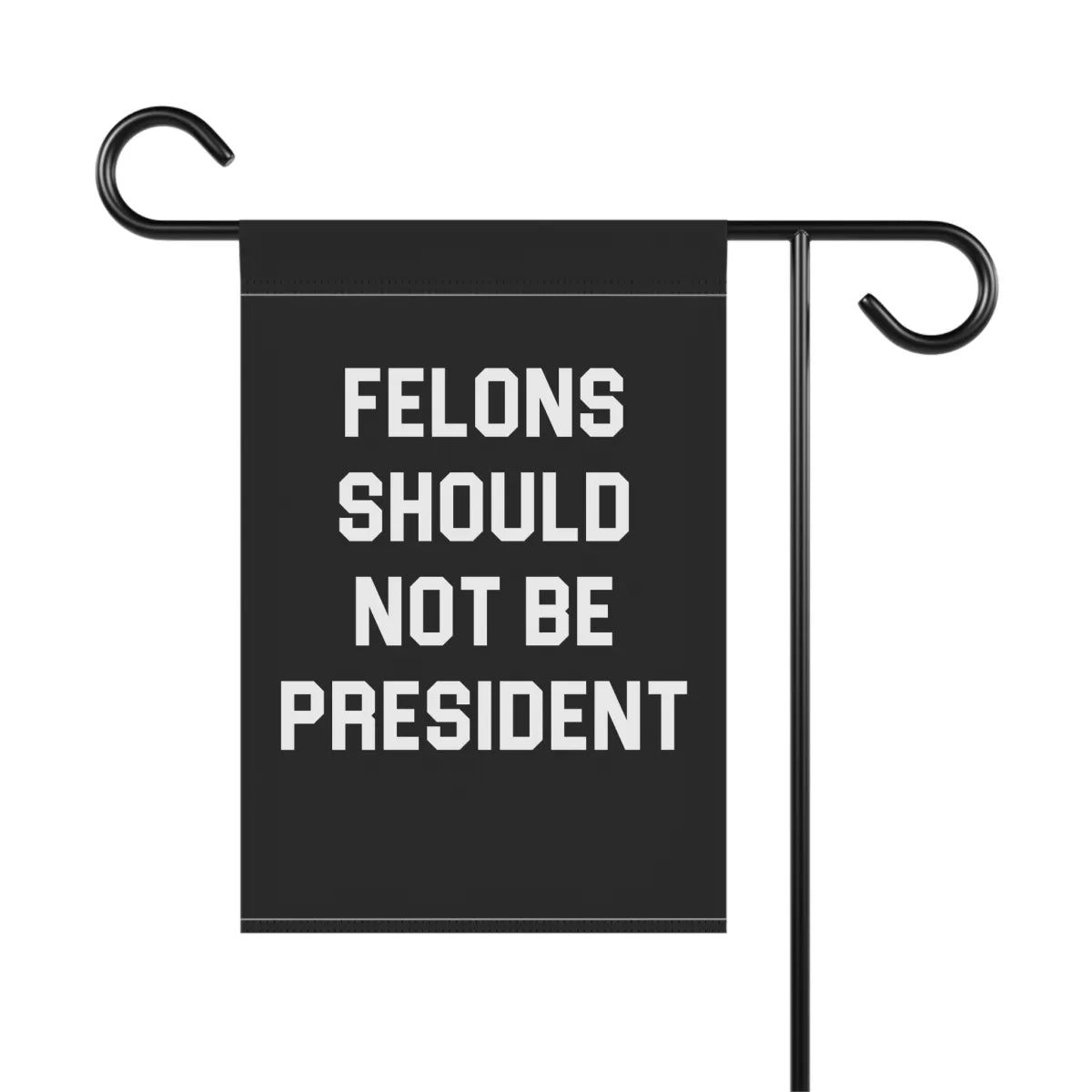 Felons Should Not Be President Garden Flag - Resistance Nation