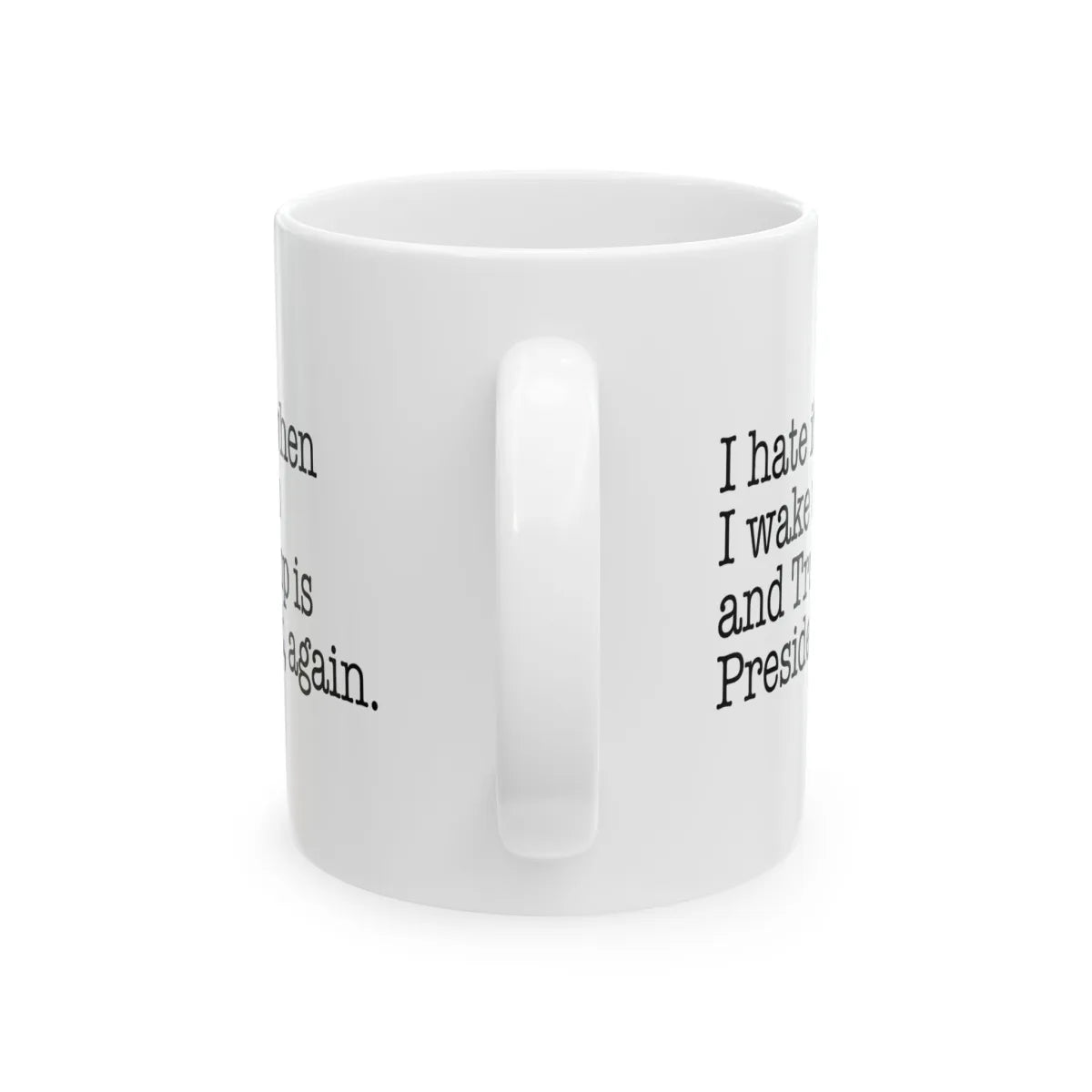 I Hate It When I Wake Up And Trump Is President Again Mug - Resistance Nation