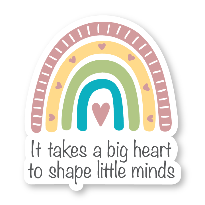 It takes a big heart to shape little minds sticker