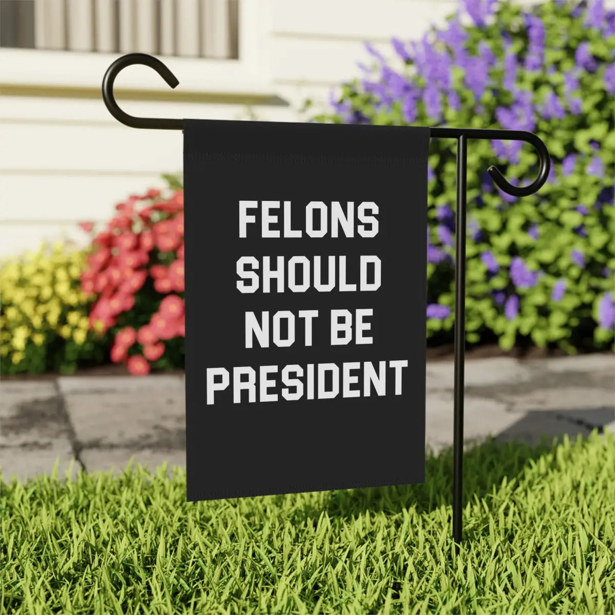 Felons Should Not Be President Garden Flag - Resistance Nation