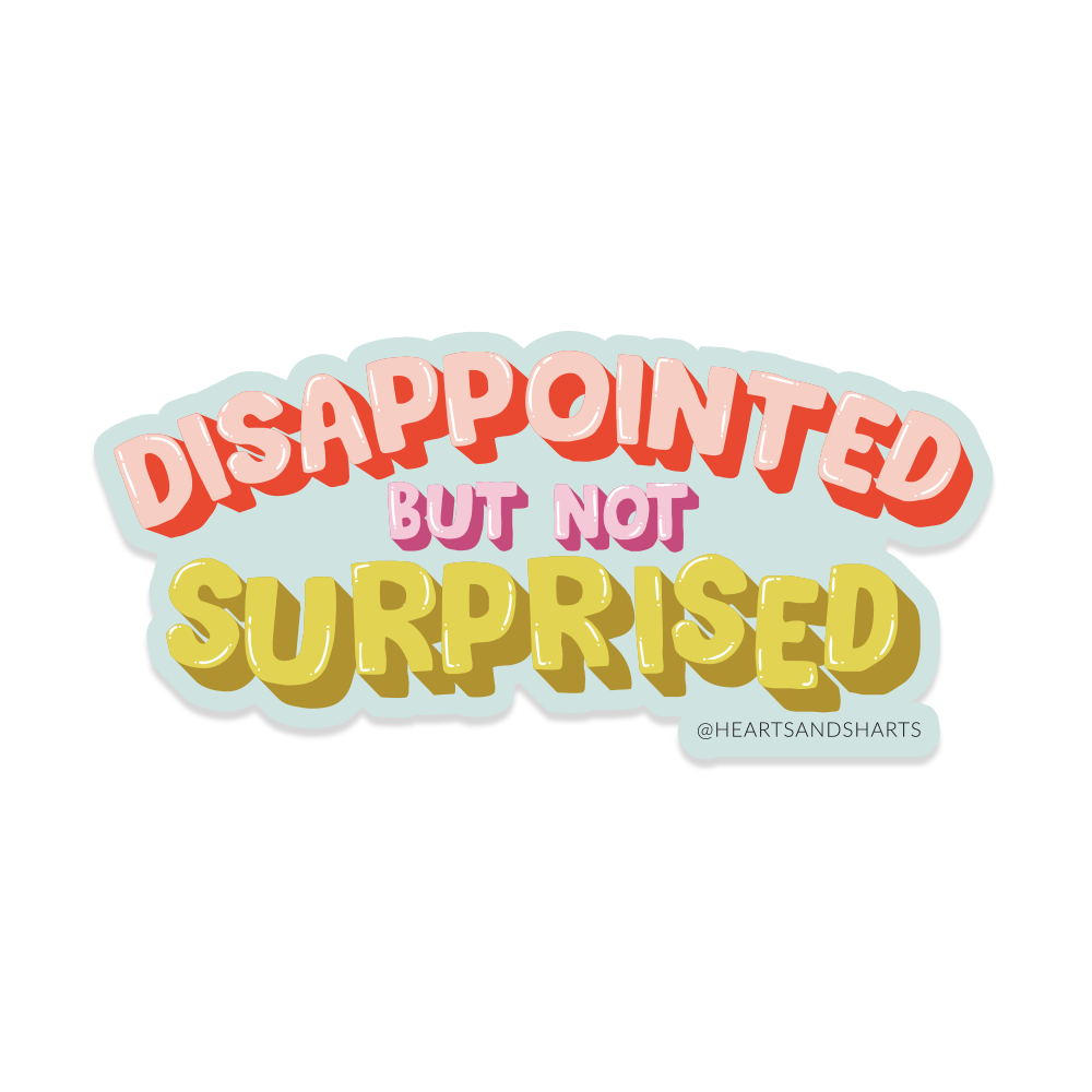 DISAPPOINTED BUT NOT SURPRISED 3X3 ILLUSTRATED VINYL STICKER