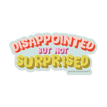 DISAPPOINTED BUT NOT SURPRISED 3X3 ILLUSTRATED VINYL STICKER