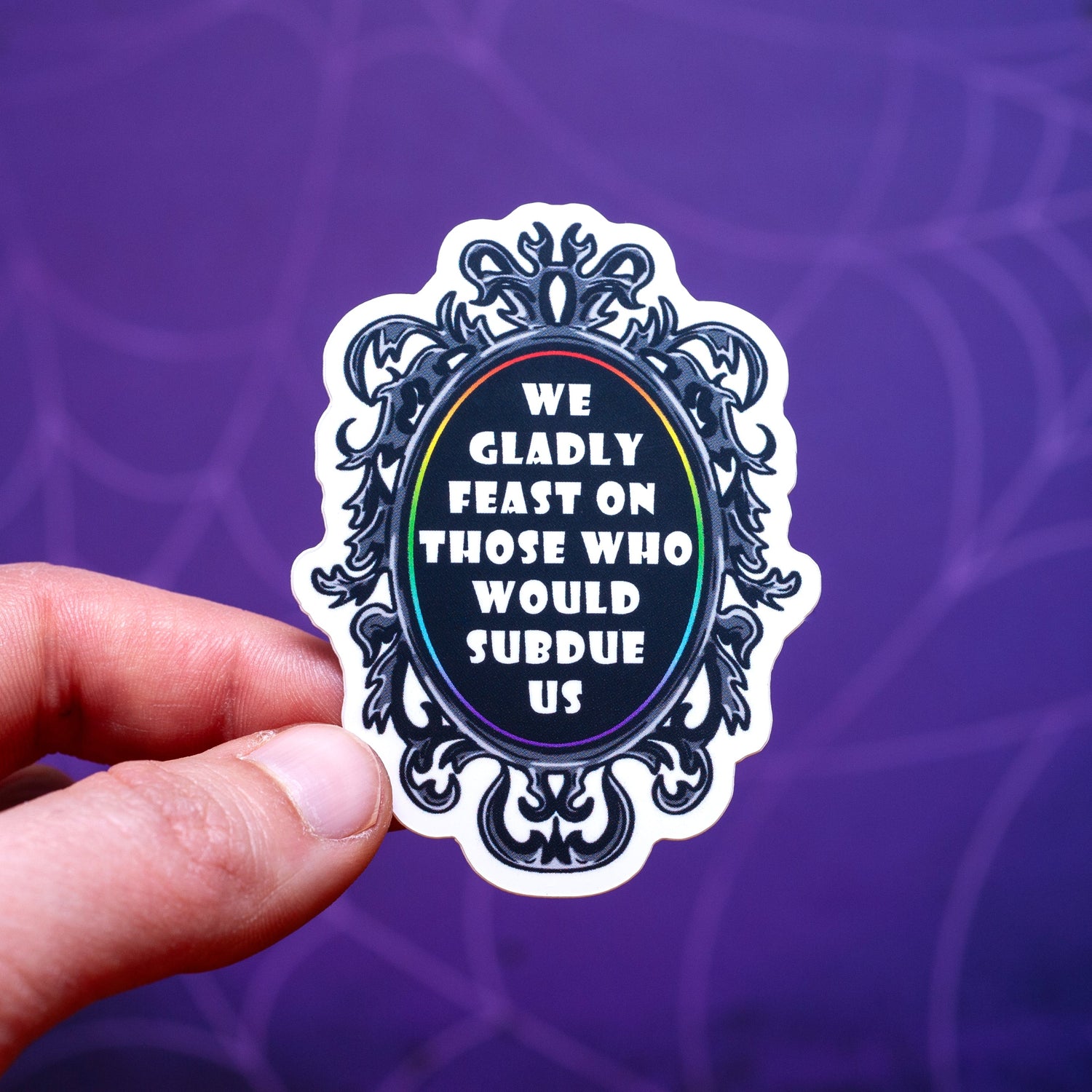 We Gladly Feast On Those Who Would Subdue Us sticker