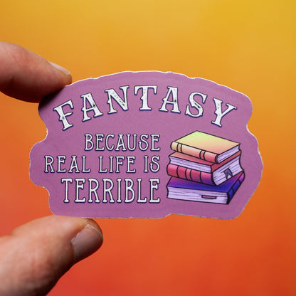 Fantasy Because Real Life Is Terrible sticker
