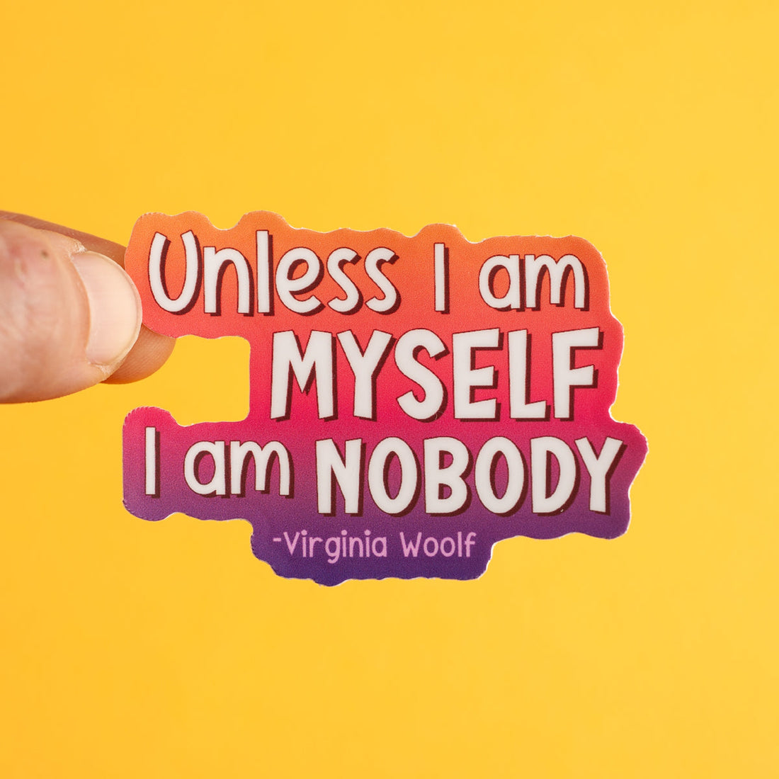 Unless I Am Myself, I Am Nobody sticker