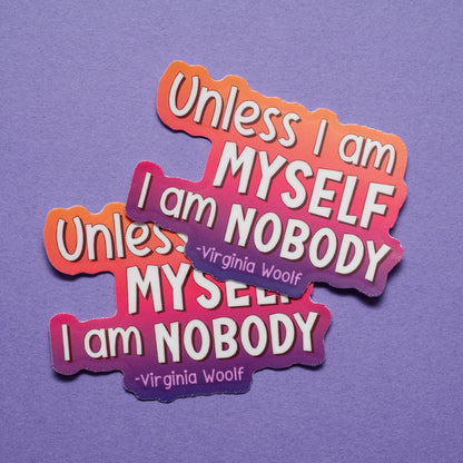 Unless I Am Myself, I Am Nobody sticker