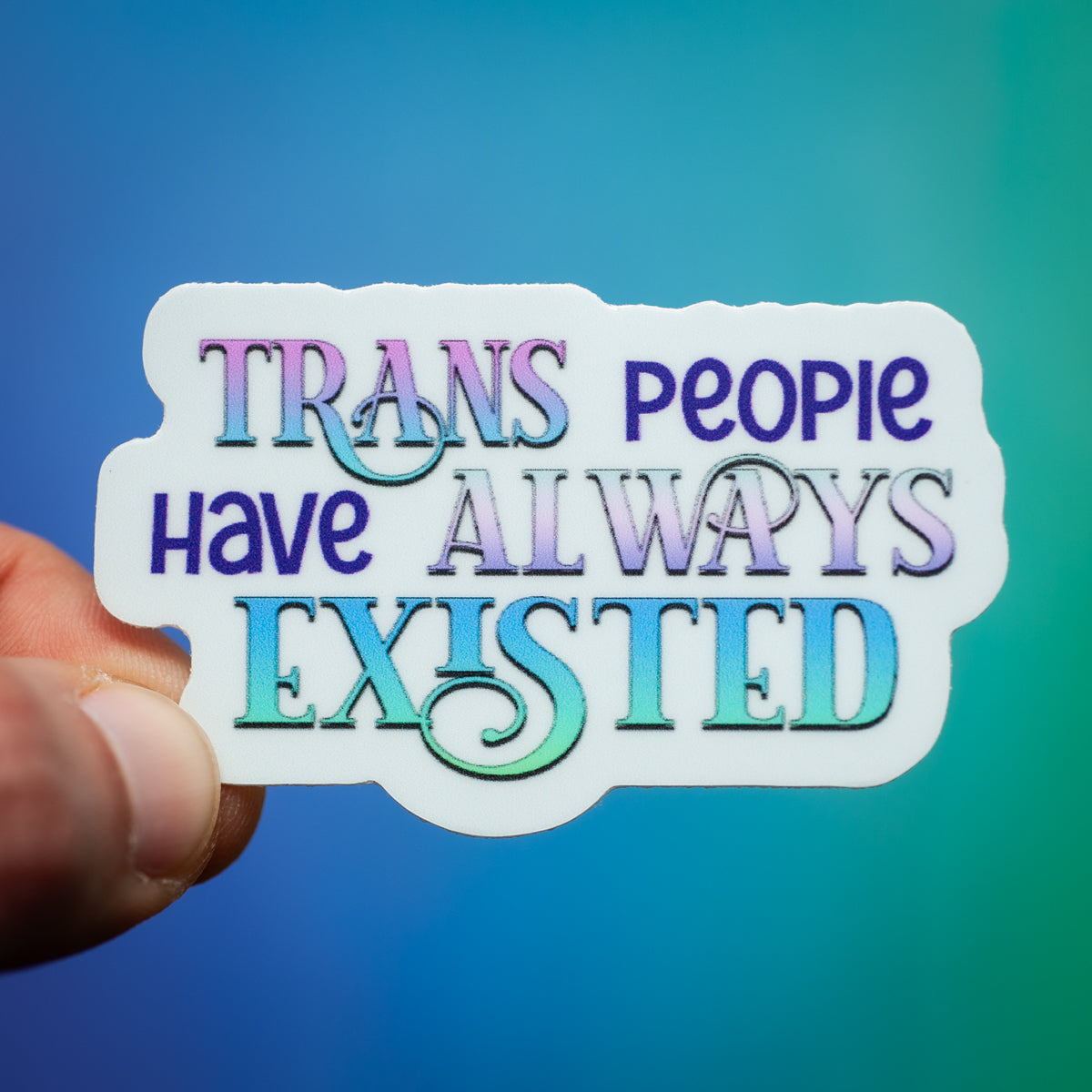 Trans People Have Always Existed sticker
