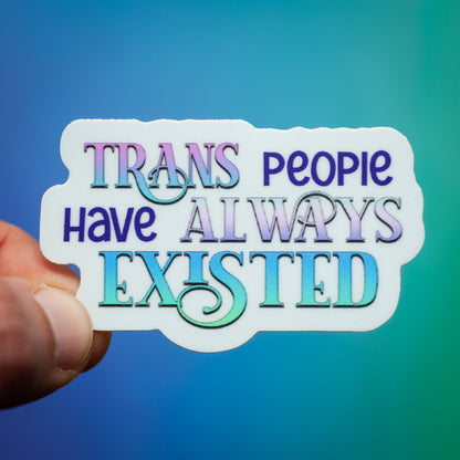 Trans People Have Always Existed sticker