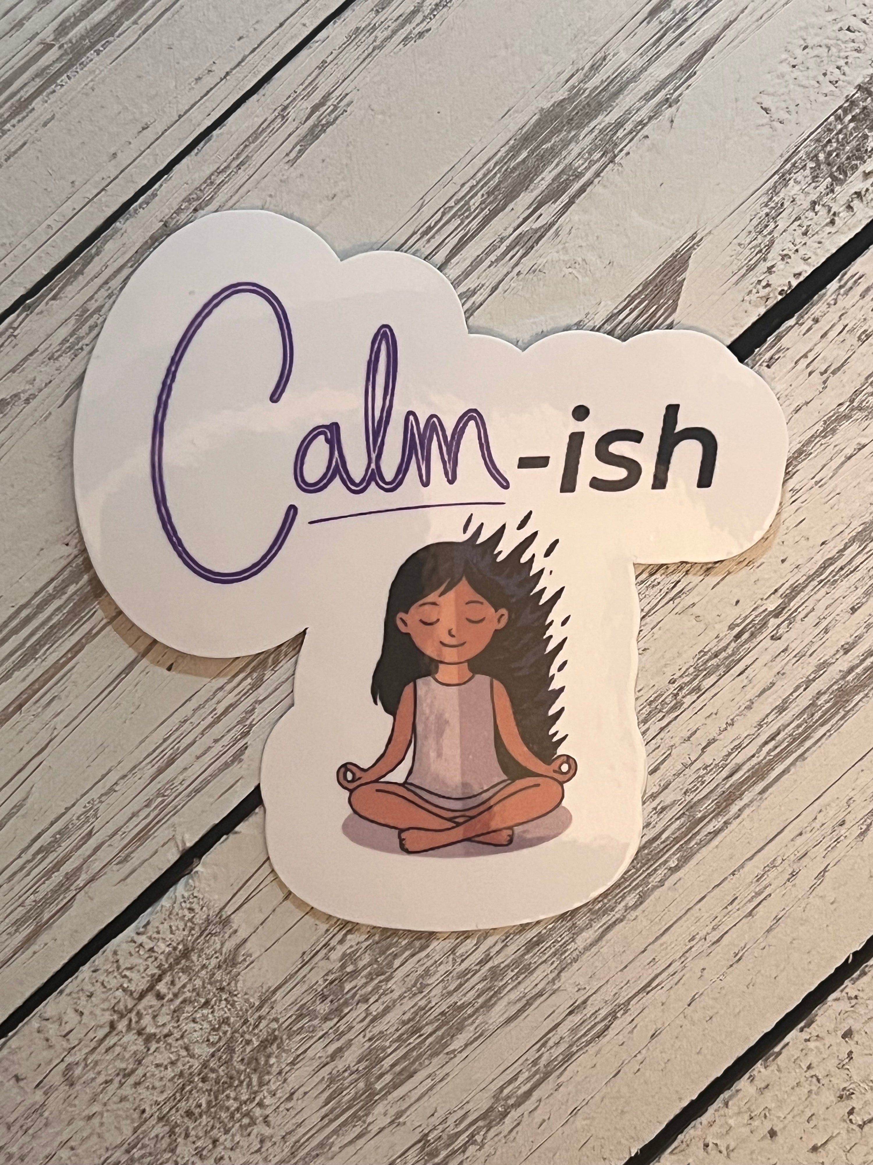 Calm-ish Sticker | Funny Vinyl Sticker for Women | Bossy Scribes