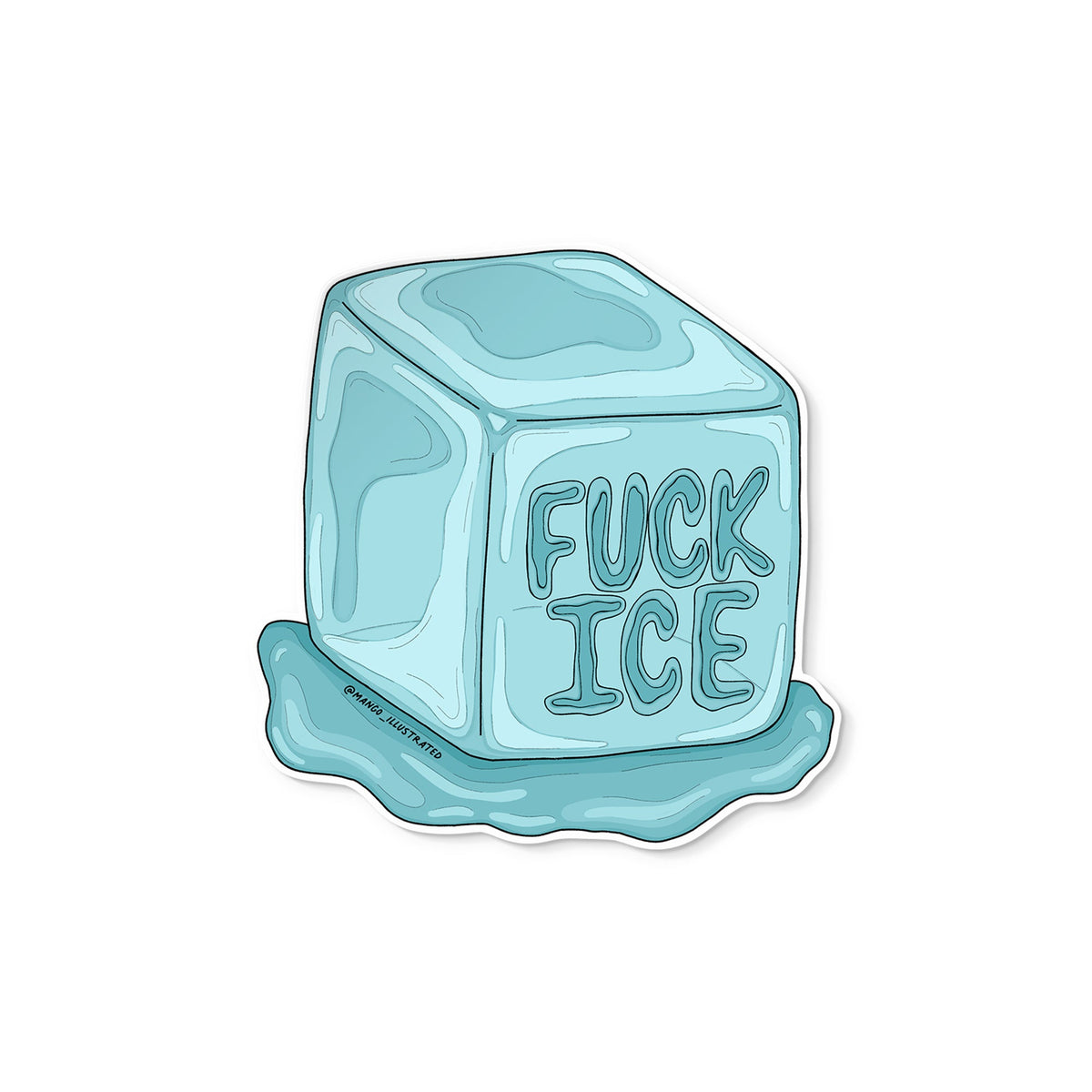 Fuck ICE sticker — hand drawn melting ice cube illustration with the message FUCK ICE, approximately 3 in x 3 in, by MangoIllustrated