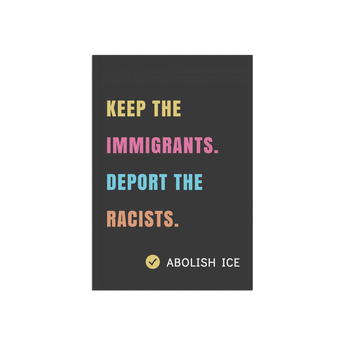Keep the Immigrants, Deport the Racists - Anti-ICE Garden Flag