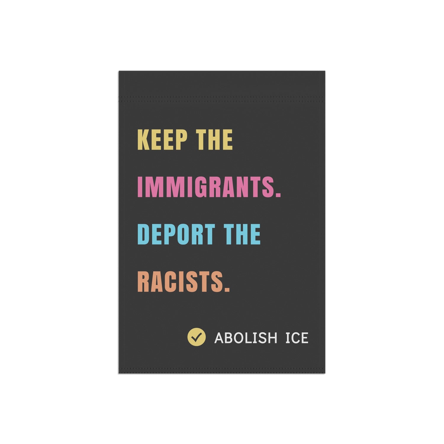 Keep the Immigrants, Deport the Racists - Anti-ICE Garden Flag