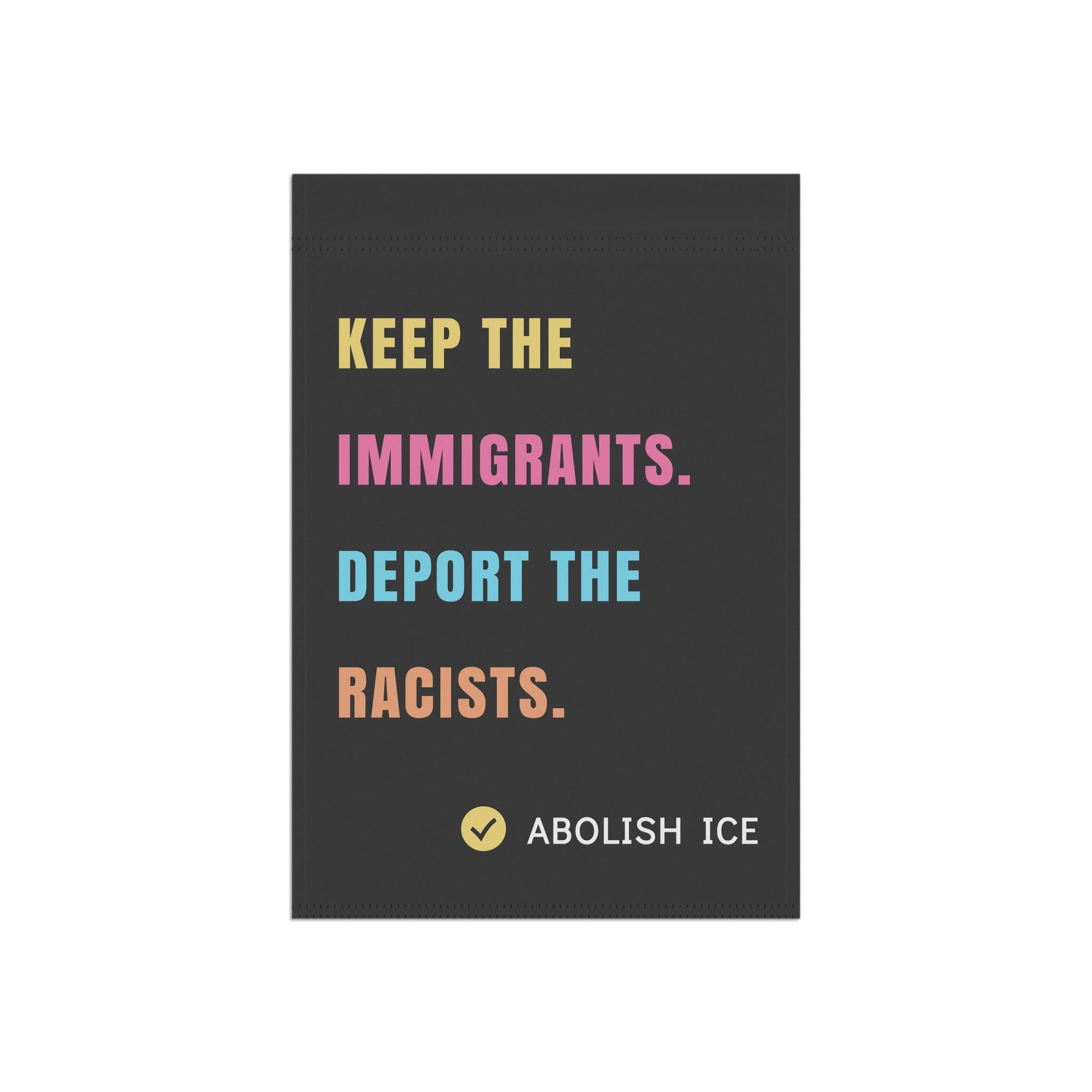 Keep the Immigrants, Deport the Racists - Anti-ICE Garden Flag