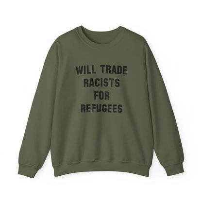 Will Trade Racists For Refugees Unisex Sweatshirt - Resistance Nation