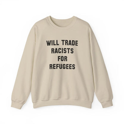 Will Trade Racists For Refugees Unisex Sweatshirt - Resistance Nation