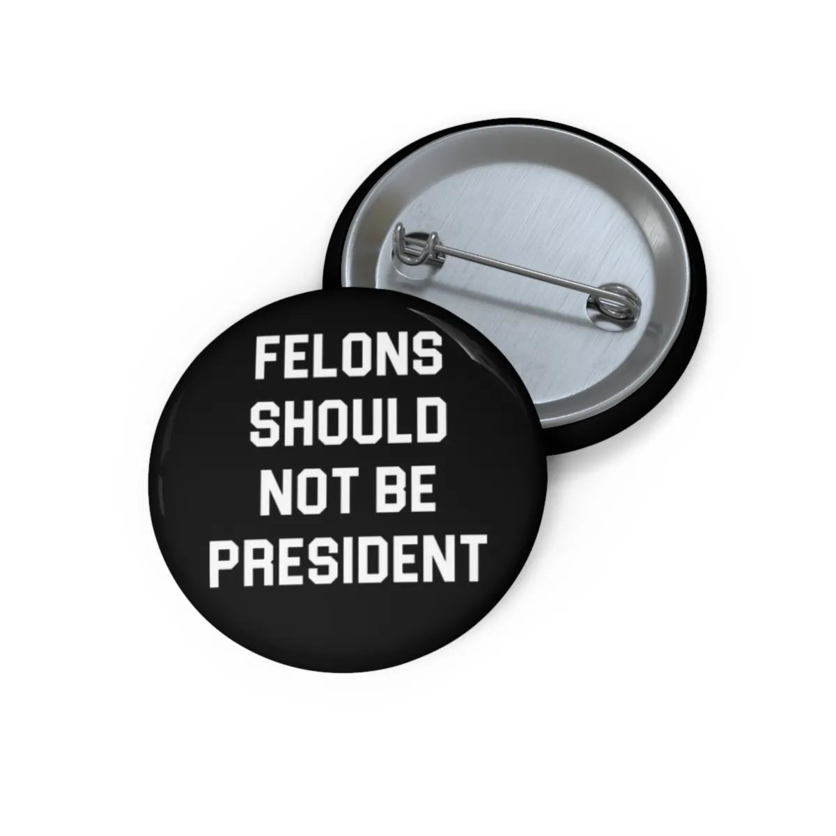 Felons Should Not Be President Pin Back Button - Resistance Nation