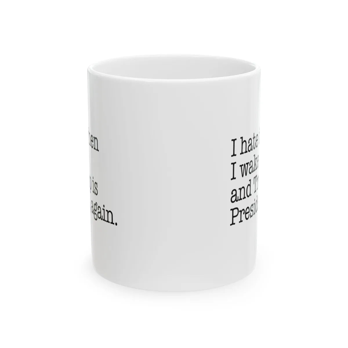 I Hate It When I Wake Up And Trump Is President Again Mug - Resistance Nation