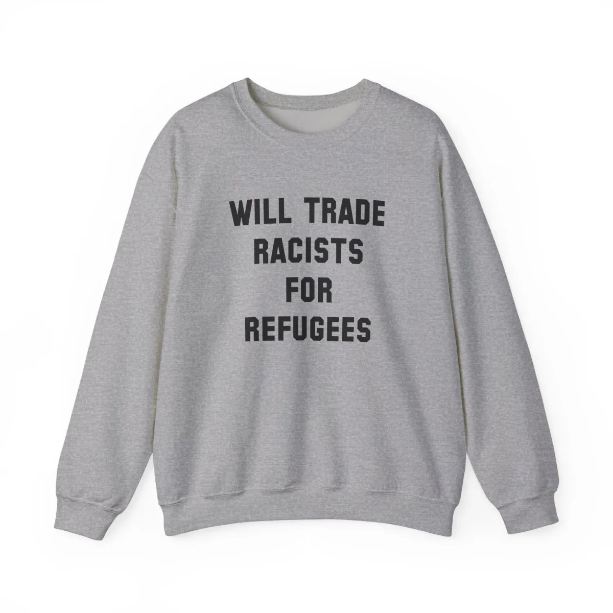 Will Trade Racists For Refugees Unisex Sweatshirt - Resistance Nation