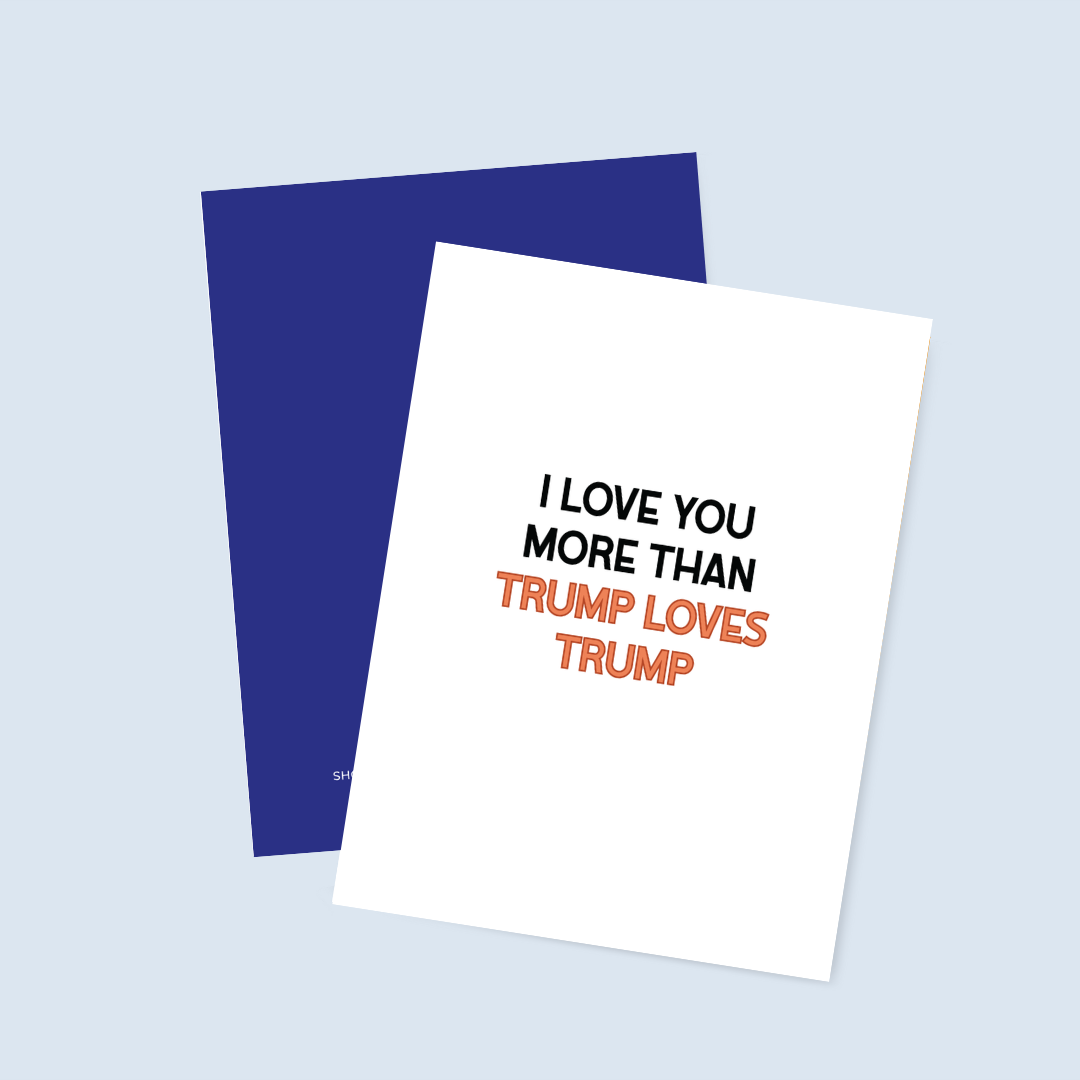 I Love You More than Trump Loves Trump Card