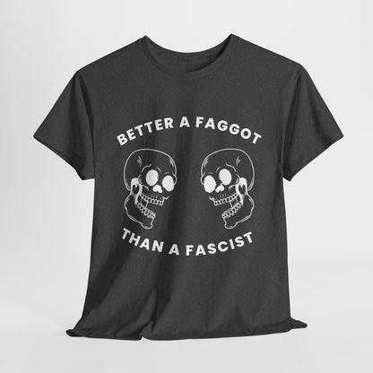 Better A Faggot Than A Facist T-shirt