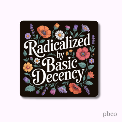 Hilarious Humanitarian - Radicalized By Basic Decency Floral Sticker