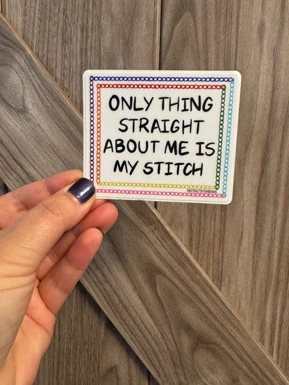 The Only Thing Straight About Me is My Stitch Vinyl Sticker