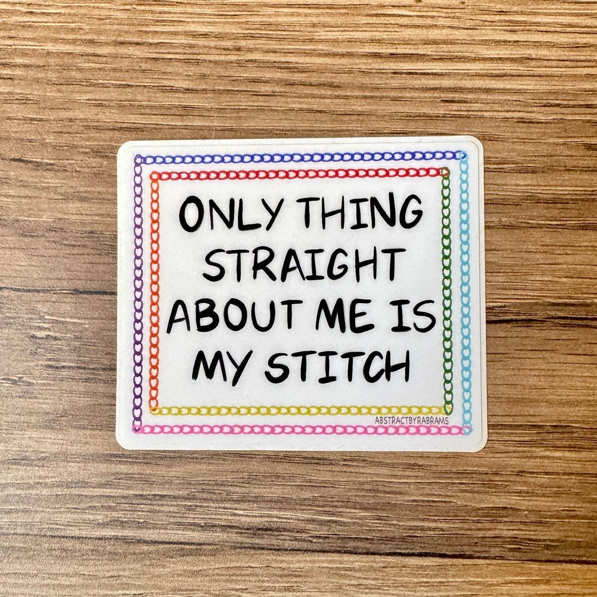 The Only Thing Straight About Me is My Stitch Vinyl Sticker
