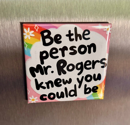 New Magnet "Be the Person Mr. Rogers Knew You Could Be"