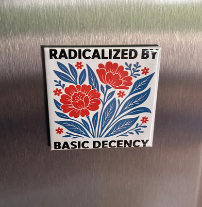 New Magnet "Radicalized by Basic Decency"