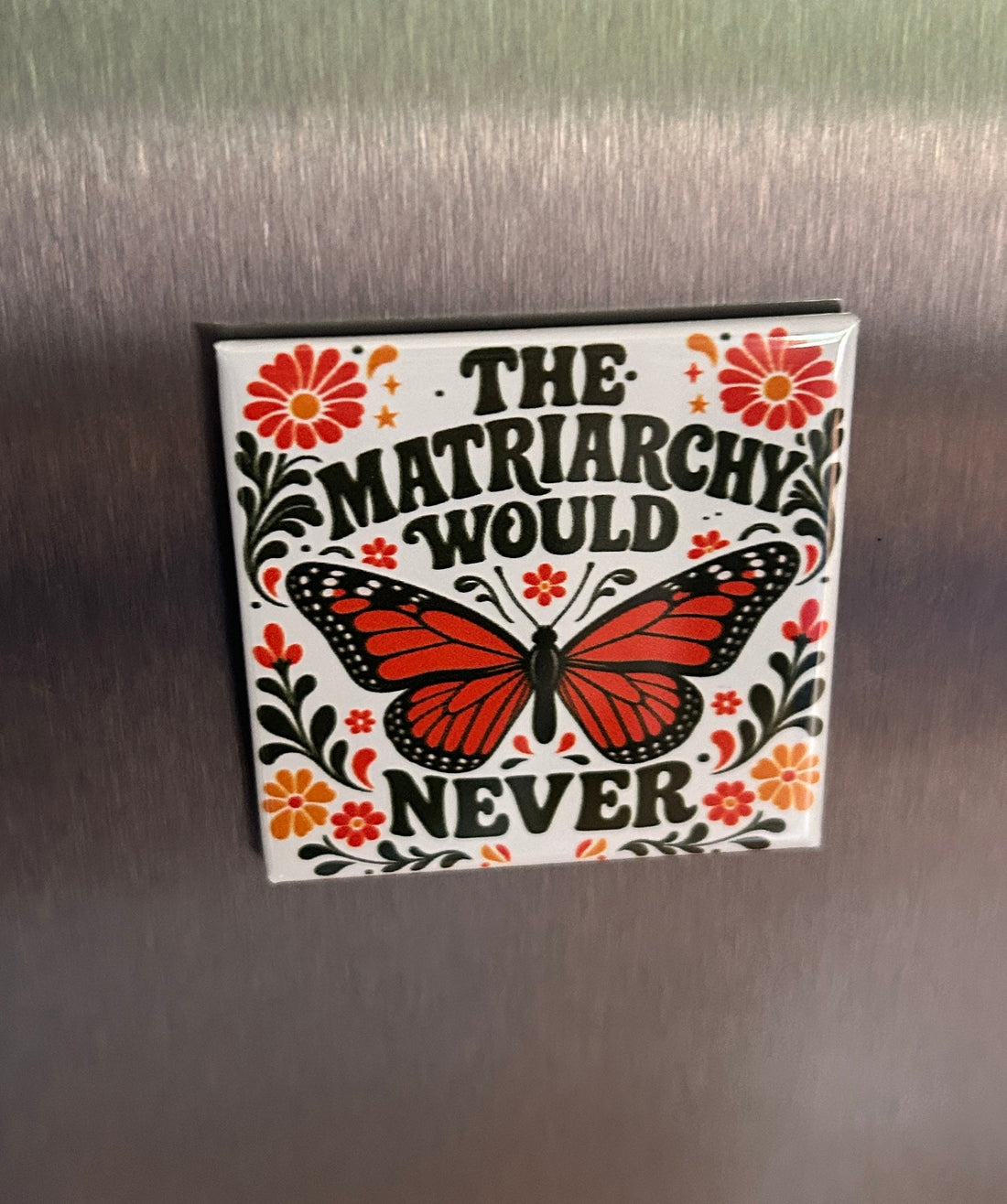 New Magnet "The Matriarchy Would Never"