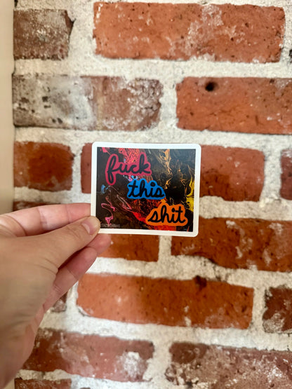F*** This Sh*t Sticker