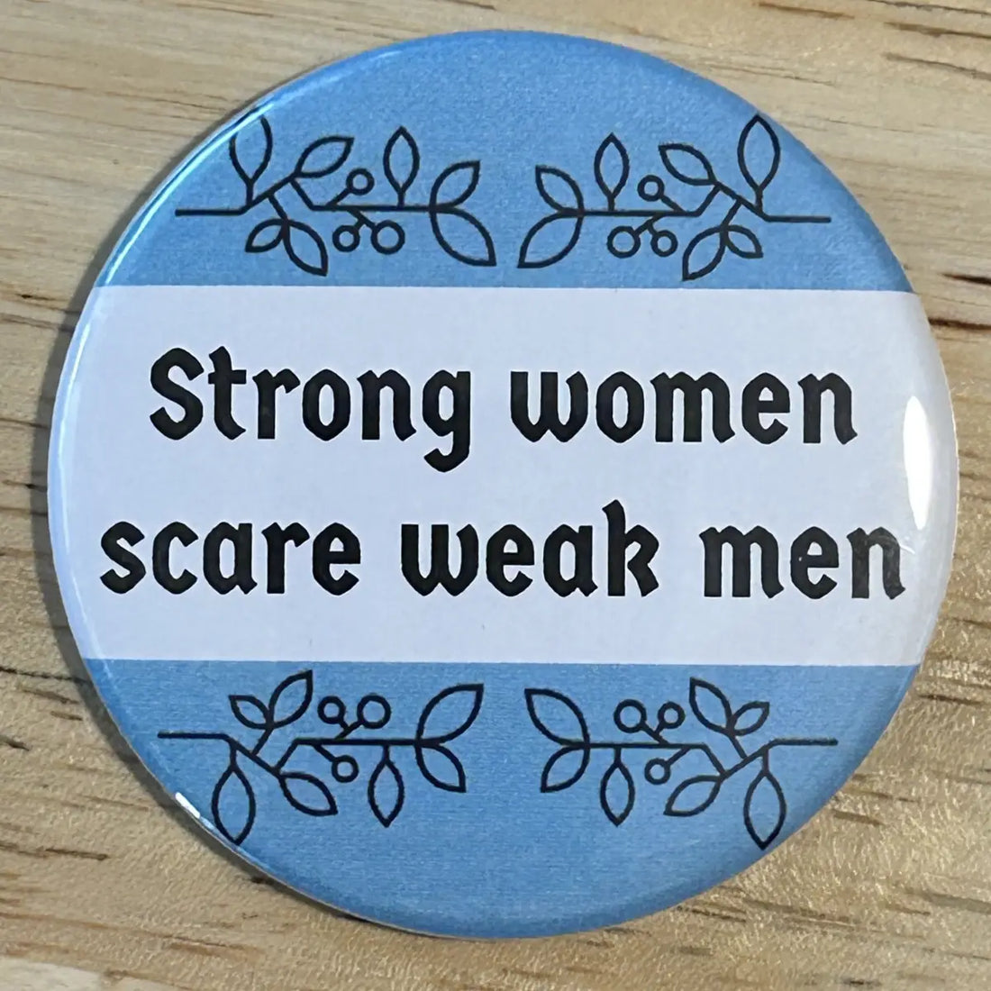 Strong women scare weak men button