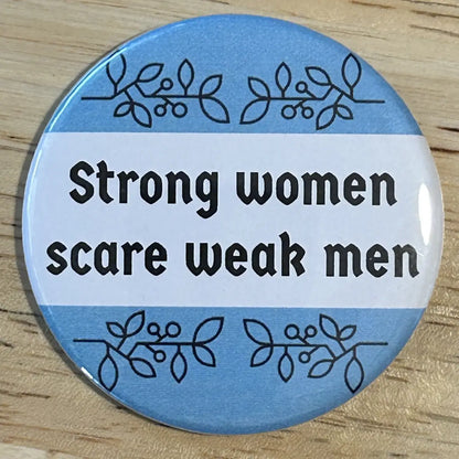 Strong women scare weak men button