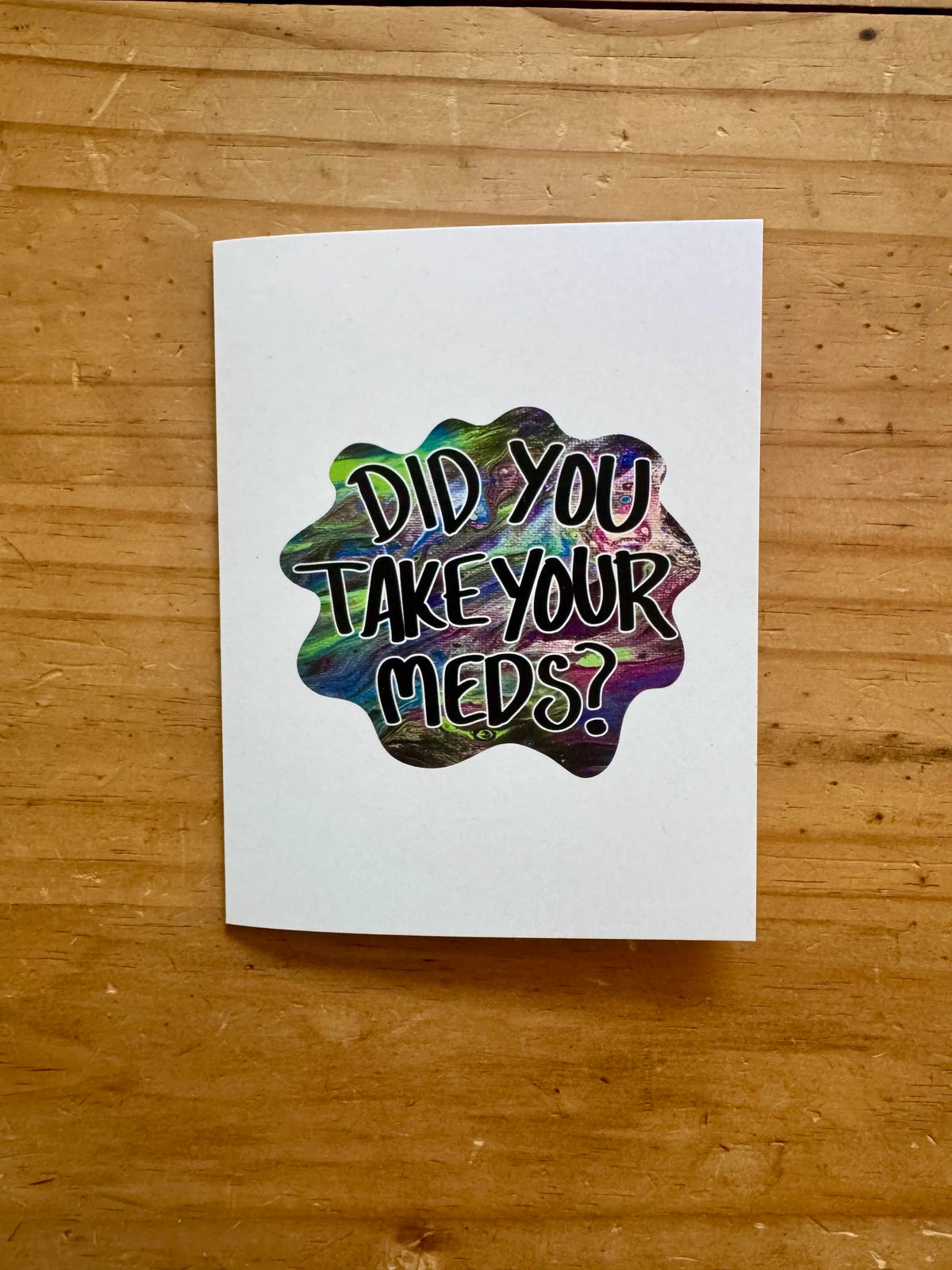Did You Take Your Meds Greeting Card