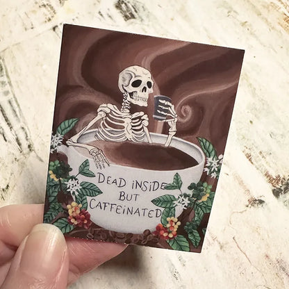 Caffeinated Skeleton Sticker, Dead Inside Magnet, Original Artwork