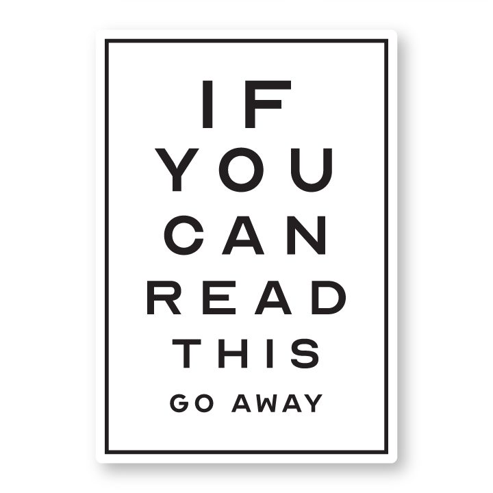 If you can read this go away sticker