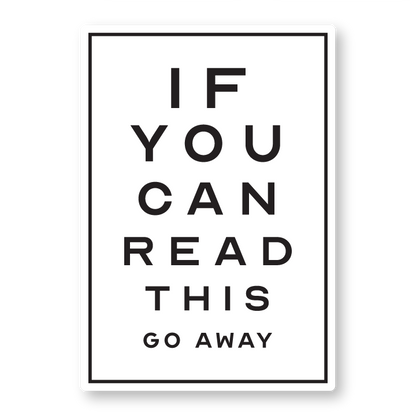 If you can read this go away sticker