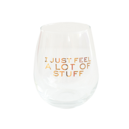 Witty "I Just Feel a Lot of Stuff" Wine Glass, Jollity &amp; Co.
