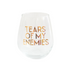 Stemless wine glass with gold foil text reading "Tears of My Enemies."